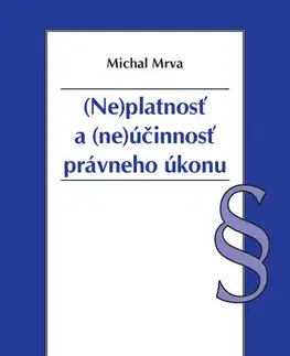 Občianske právo Neplatnosť a neúčinnosť právneho úkonu - Michal Mrva