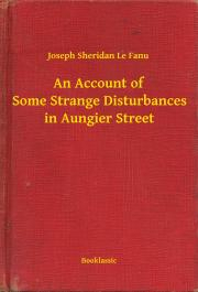 Svetová beletria An Account of Some Strange Disturbances in Aungier Street - Joseph Sheridan Le Fanu
