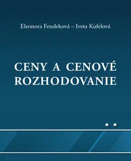 Pre vysoké školy Ceny a cenové rozhodovanie - Eleonora Fendeková,Iveta Kufelová