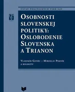 Politológia Osobnosti slovenskej politiky: Oslobodenie Slovenska a Trianon - Kolektív autorov,Vladimír Goněc,Miroslav Pekník