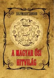 Náboženstvo - ostatné A magyar ősi hitvilág - Sándor Solymossy