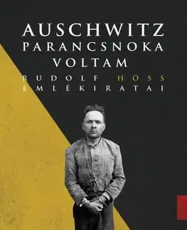 Druhá svetová vojna Auschwitz parancsnoka voltam - Rudolf Höß,Martin Broszat,Maria Kajtár
