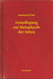 Svetová beletria Grundlegung zur Metaphysik der Sitten - Immanuel Kant