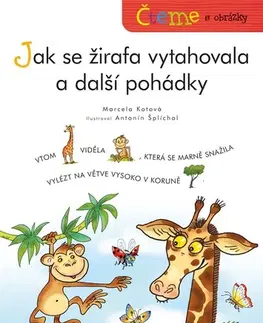 Rozprávky pre malé deti Čteme s obrázky – Jak se žirafa vytahovala a další pohádky - Marcela Kotová