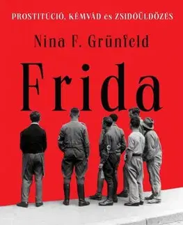 Skutočné príbehy Frida. Egy magyar utcalány a történelem viharaiban - Nina F. Grünfeld