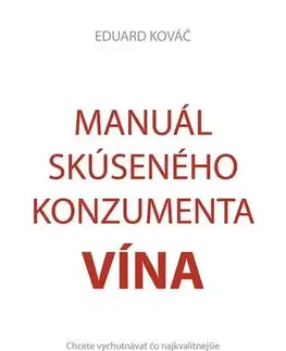 Nápoje - ostatné Manuál skúseného konzumenta vína - Eduard Kováč