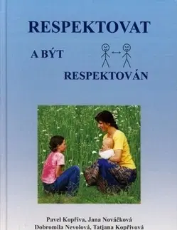 Výchova, cvičenie a hry s deťmi Respektovat a být respektován - Pavel Kopřiva,Jana Nováčková