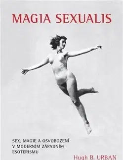 Sex a erotika Magia Sexualis - Hugh B. Urban