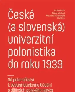 História - ostatné Česká (a slovenská) univerzitní polonistika do roku 1939 - Roman Baron,Roman Madecki,Rusin Dybalská Renata