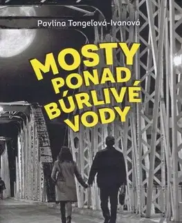 Slovenská beletria Mosty ponad búrlivé vody - Pavlína Tongeľová-Ivanová