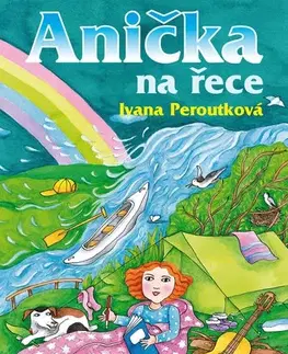 Pre dievčatá Anička na řece - Ivana Peroutková