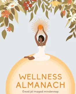 Masáže, wellnes, relaxácia Wellness almanach - Raluca Spatacean,Kinga Nyuli