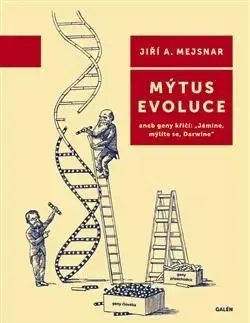Biológia, fauna a flóra Mýtus evoluce - Jiří A. Mejsnar