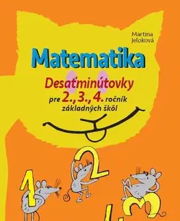 Matematika Matematika Desaťminútovky pre 2., 3., 4. ročník základných škôl - Martina Jeloková