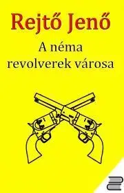 Svetová beletria A Néma Revolverek Városa - Jenő Rejtő
