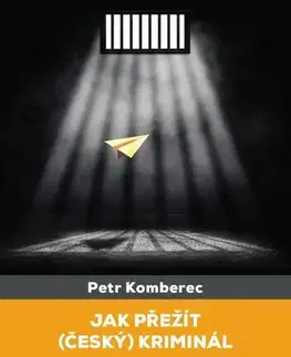 Biznis a kariéra Jak přežít (český) kriminál - Petr Komberec