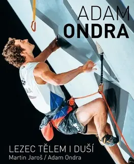 Šport Adam Ondra: Lezec tělem i duší, 2. vydání - Adam Ondra,Martin Jaroš