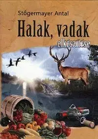 Mäso, Ryby Halak, vadak elkészítése - Antal Stőgermayer