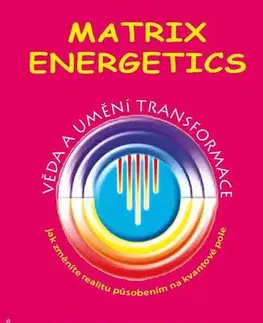 Zdravie, životný štýl - ostatné Matrix Energetics - Věda a umění transformace - Richard Bartlett