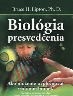 Biológia, fauna a flóra Biológia presvedčenia - Bruce Lipton