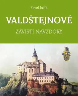 Slovenské a české dejiny VALDŠTEJNOVÉ - Závisti navzdory - Pavel Juřík