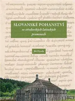 Stredovek Slovanské pohanství ve středověkých latinských pramenech, 2. vydanie - Jiří Dynda