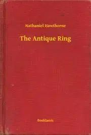 Svetová beletria The Antique Ring - Nathaniel Hawthorne