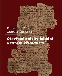 Pre vysoké školy Otevřené otázky bádání o raném křesťanství - Otakar A. Funda,Zdeňka Špiclová