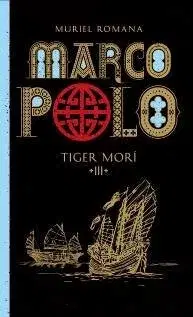 Historické romány Tiger morí - Marco Polo (3) - Muriel Romana,Marta Činovská