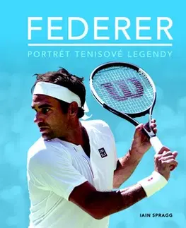 Biografie - ostatné Federer - Portrét tenisové legendy - Iain Spragg
