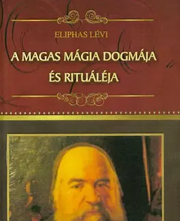 Mágia a okultizmus A magas mágia dogmája és rituáléja - Éliphas Lévi