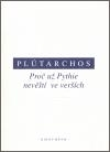 Filozofia Proč už Pythie nevěští ve verších - Plutarchos,Zdeněk Ziegler