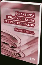 Učebnice - ostatné Praktická príručka písania pre profesionálov - Martin Kasarda