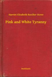 Svetová beletria Pink and White Tyranny - Harriet Beecher Stowe