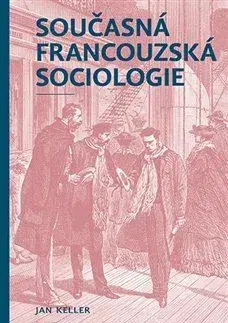 Sociológia, etnológia Současná francouzská sociologie - Jan Keller