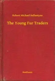 Svetová beletria The Young Fur Traders - Ballantyne Robert Michael