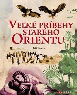 Bájky a povesti Veľké príbehy starého Orientu - Jiří Tomek