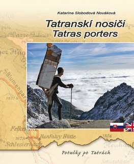 Obrazové publikácie Tatranskí nosiči / Tatras porters, 3. vydanie - Katarína Slobodová Nováková