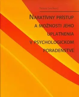 Psychológia, etika Naratívny prístup a možnosti jeho uplatnenia v psychologickom poradenstve - Tatiana Taročková