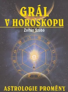 Ezoterika - ostatné Grál v horoskopu - Zoltán Szabó