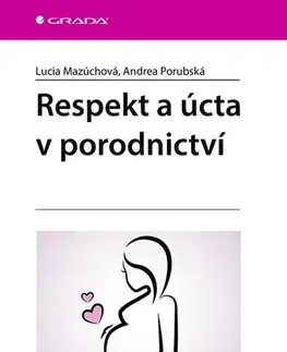Gynekológia a pôrodníctvo Respekt a úcta v porodnictví - Lucia Mazúchová,Andrea Porubská