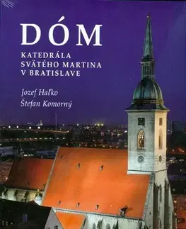 Historické pamiatky, hrady a zámky Dóm - Katedrála svätého Martina v Bratislave - Jozef Haľko,Štefan Komorný