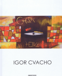 Maliarstvo, grafika Igor Cvacho Monografia - Kolektív autorov
