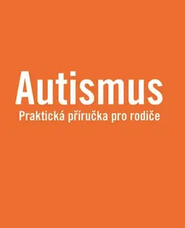 Starostlivosť o dieťa, zdravie dieťaťa Autismus - Praktická příručka pro rodiče - Alan Yau