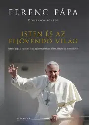 Kresťanstvo Isten és az eljövendő világ - Agasso Domenico (Ferenc pápa)