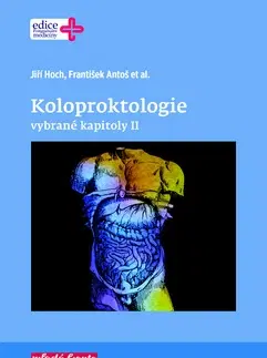 Chirurgia, ortopédia, traumatológia Koloproktologie - vybrané kapitoly II. - Jiří Hoch,František Antoš