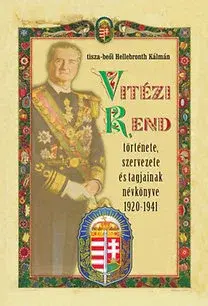 História - ostatné Vitézi Rend története, szervezete és tagjainak névkönyve 1920-1941 - Kálmán Hellenbronth