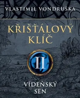 Historické romány Křišťálový klíč II: Vídeňský sen - Vlastimil Vondruška