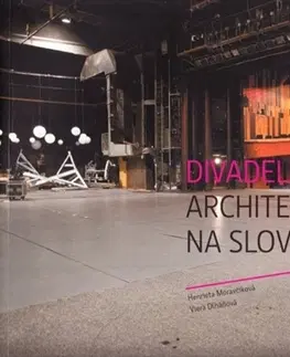 Architektúra Divadelná architektúra na Slovensku - Viera Dlháňová,Henrieta Moravčíková