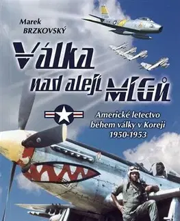Armáda, zbrane a vojenská technika Válka nad alejí MiGů - Marek Brzkovský